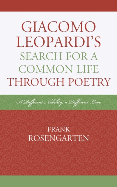 Book cover of: Giacomo Leopardi’s Search For a Common Life Through Poetry. By: Frank Rosengarten