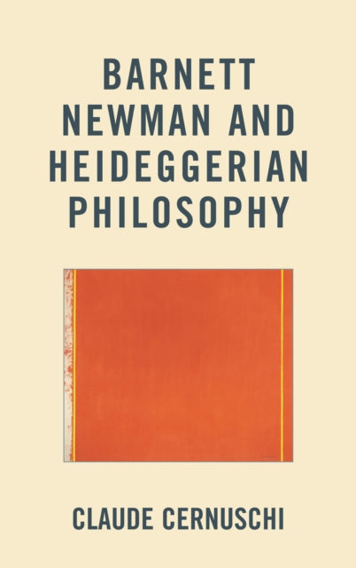 Book cover of: Barnett Newman and Heideggerian Philosophy. By: Claude Cernuschi