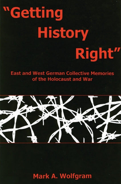 Book cover of: "Getting History Right". By: Mark A. Wolfgram