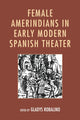 Book cover of: Female Amerindians in Early Modern Spanish Theater. By: Gladys Robalino