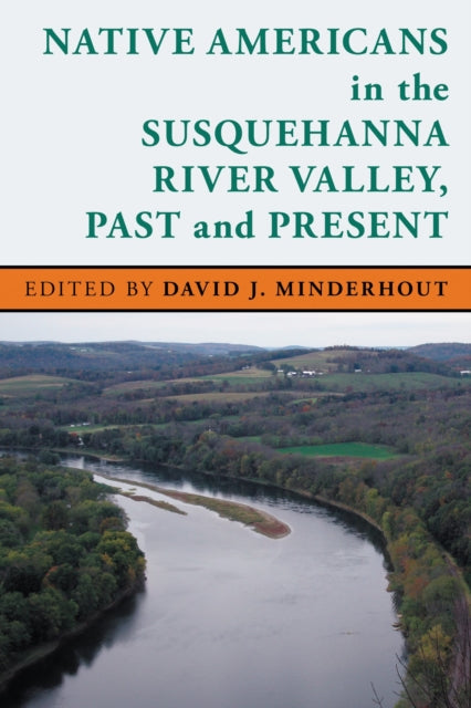 Book cover of: Native Americans in the Susquehanna River Valley, Past and Present. By: David J. Minderhout