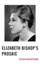 Book cover of: Elizabeth Bishop's Prosaic. By: Vidyan Ravinthiran