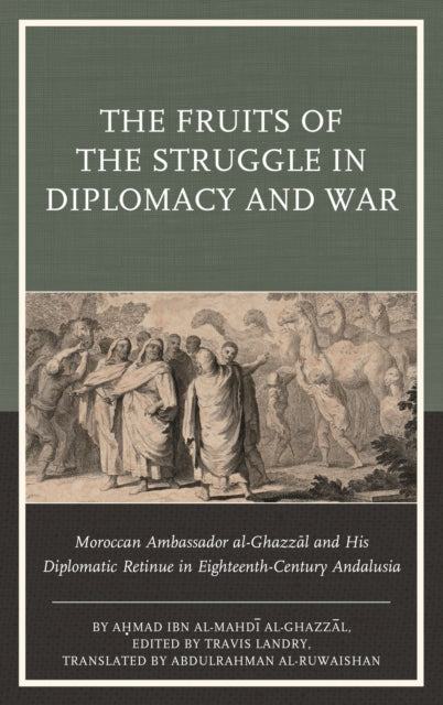 Book cover of: Fruits of the Struggle in Diplomacy and War. By: Aḥmad ibn al-Mahdī al-Ghazzāl