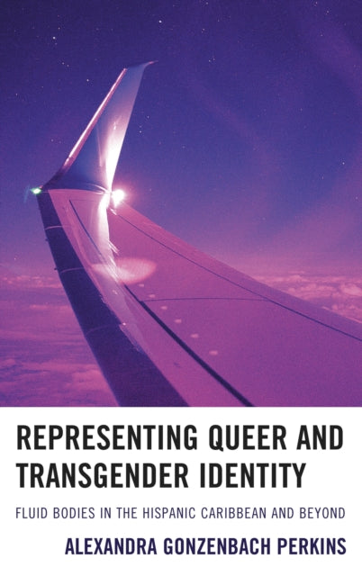 Book cover of: Representing Queer and Transgender Identity. By: Alexandra Gonzenbach Perkins