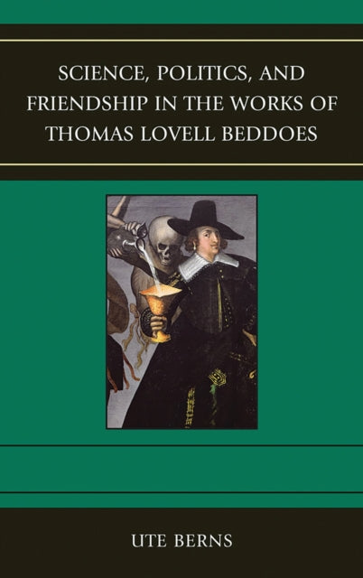 Book cover of: Science, Politics, and Friendship in the Works of Thomas Lovell Beddoes. By: Ute Berns