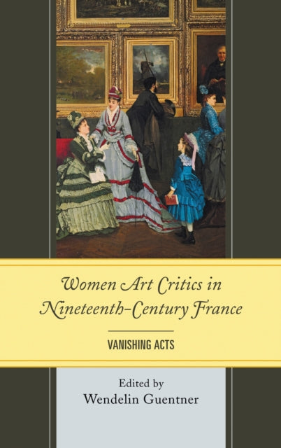 Book cover of: Women Art Critics in Nineteenth-Century France. By: Wendelin Guentner
