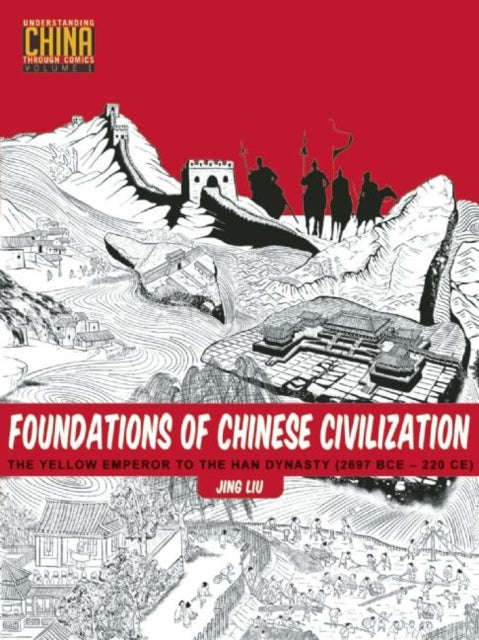 Book cover of: Foundations of Chinese Civilization. By: Liu, Jing (Author of graphic novels)