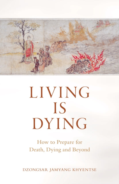 Book cover of: Living is Dying. By: Dzongsar Jamyang Khyentse
