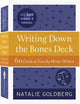 Book cover of: Writing Down the Bones Deck. By: Natalie Goldberg