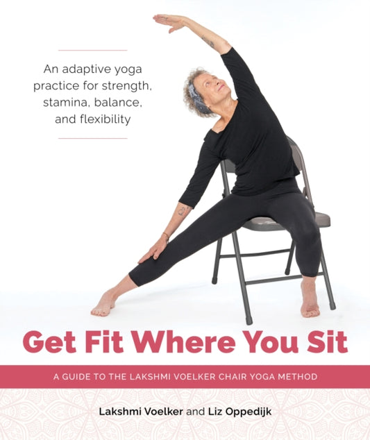 Book cover of: Get Fit Where You Sit. By: Lakshmi Voelker