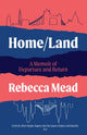 Book cover of: Home/Land. By: Rebecca Mead