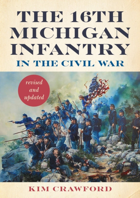 Book cover of: 16th Michigan Infantry in the Civil War, Revised and Updated
