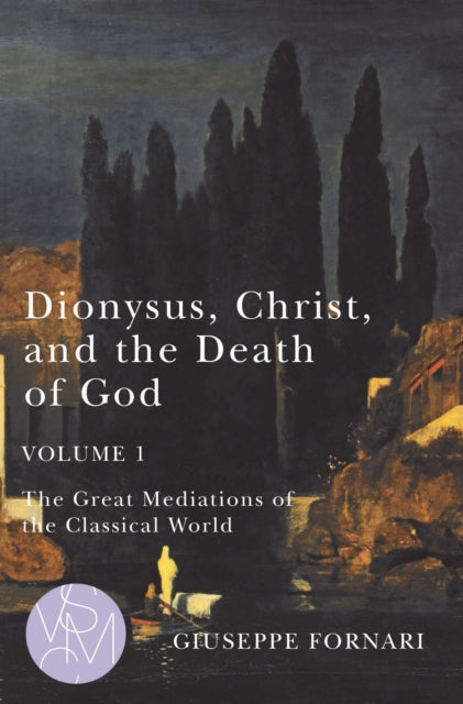 Book cover of: Dionysus, Christ, and the Death of God, Volume 1. By: Giuseppe Fornari