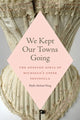 Book cover of: We Kept Our Towns Going. By: Phyllis Michael Wong