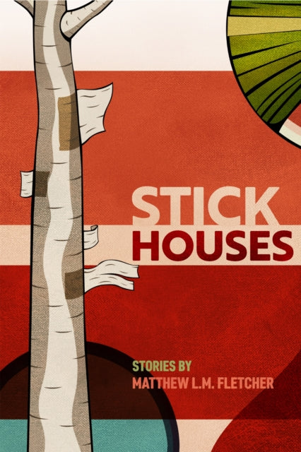 Book cover of: Stick Houses. By: Matthew L. M. Fletcher