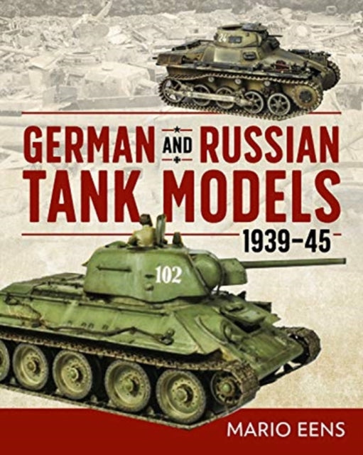 Book cover of: German and Russian Tank Models 1939–45. By: Mario Eens