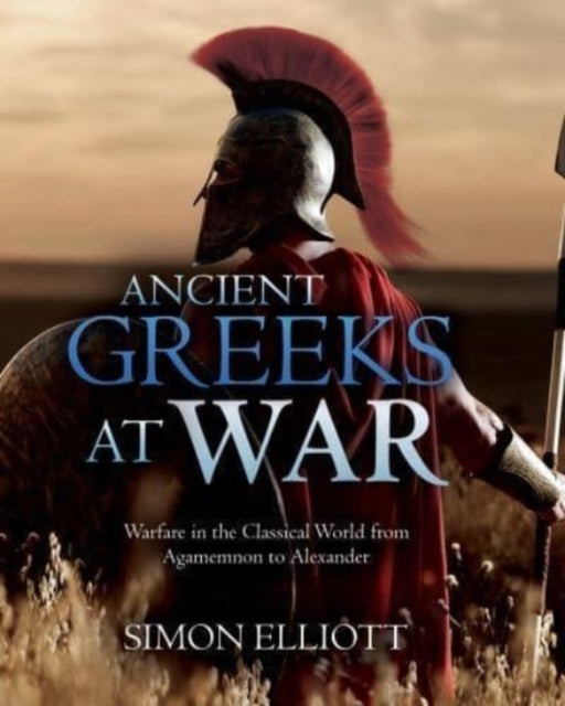 Book cover of: Ancient Greeks at War. By: Simon Elliott
