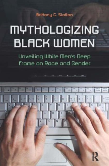 Book cover of: Mythologizing Black Women. By: Brittany C. Slatton
