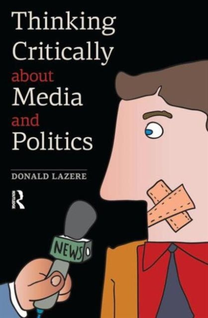 Book cover of: Thinking Critically about Media and Politics