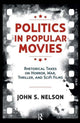 Book cover of: Politics in Popular Movies. By: John S. Nelson