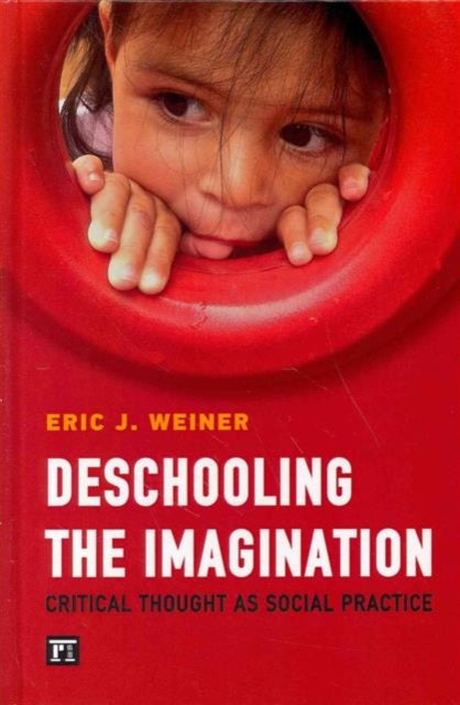 Book cover of: Deschooling the Imagination. By: Eric J Weiner