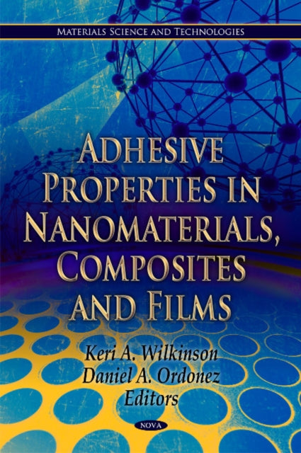 Book cover of: Adhesive Properties in Nanomaterials, Composites & Films. By: Kerry Wilkinson