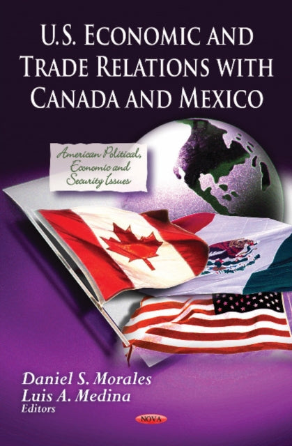 Book cover of: U.S. Economic & Trade Relations with Canada & Mexico. By: Daniel S. Morales