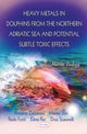 Book cover of: Heavy Metals in Dolphins from the Northern Adriatic Sea & Potential Subtle Toxic Effects. By: Annalisa Zaccaroni