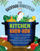 Book cover of: Backyard Homestead Book of Kitchen Know-How. By: Andrea Chesman