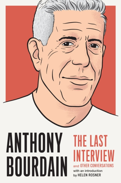 Book cover of: Anthony Bourdain: The Last Interview. By: Anthony Bourdain