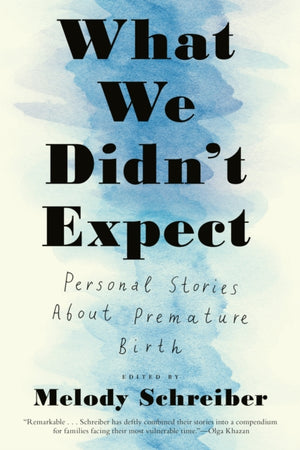 What We Didn't Expect, Personal Stories About Premature Birth