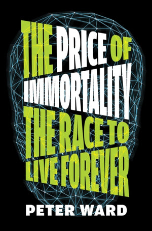 Price of Immortality, The Race to Live Forever