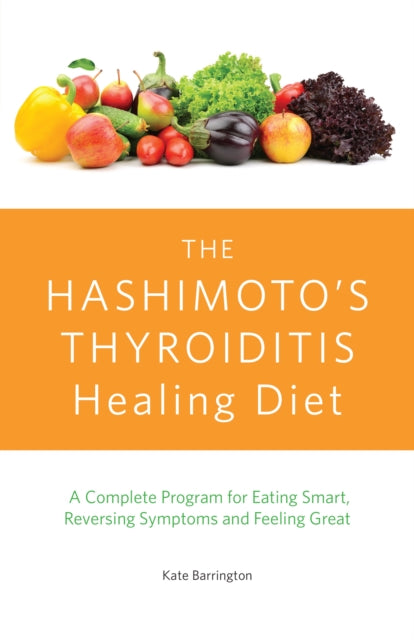 Book cover of: Hashimoto's Thyroiditis Healing Diet. By: Kate Barrington