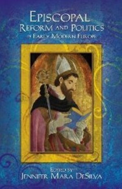 Book cover of: Episcopal Reform and Politics in Early Modern Europe