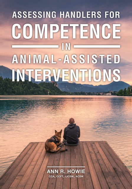 Book cover of: Assessing Handlers for Competence in Animal-Assisted Interventions. By: Ann R. Howie