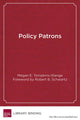 Book cover of: Policy Patrons. By: Megan E. Tompkins-Stange