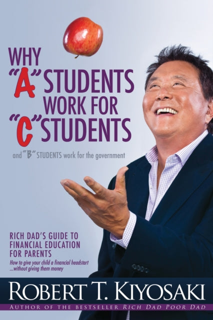Book cover of: Why "A" Students Work for "C" Students and Why "B" Students Work for the Government