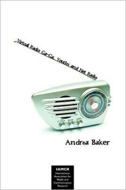 Book cover of: Virtual Radio Ga-Ga, Youths and Net Radio. By: Andrea J. Baker