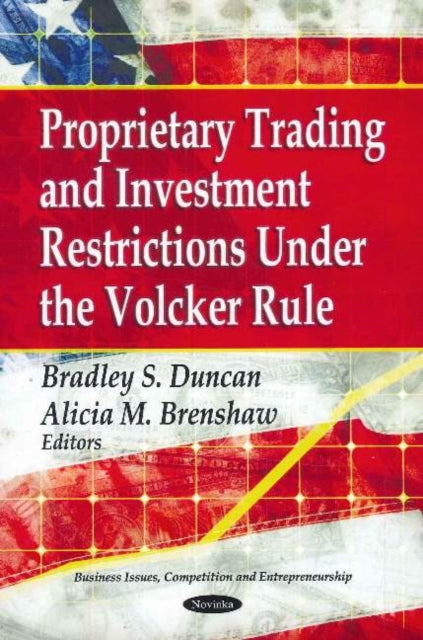 Book cover of: Proprietary Trading & Investment Restrictions Under the Volcker Role. By: Bradley S. Duncan