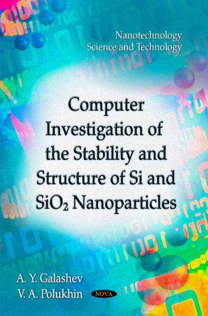 Book cover of: Computer Investigation of the Stability & Structure of Si & SiO2 Nanoparticles. By: Alexander Y. Galashev