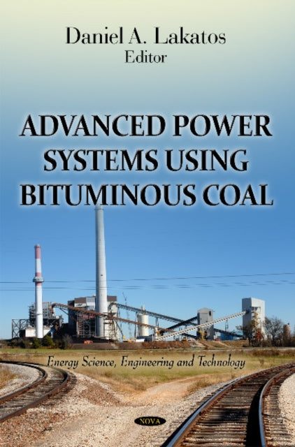 Book cover of: Advanced Power Systems Using Bituminous Coal. By: Daniel A. Lakatos