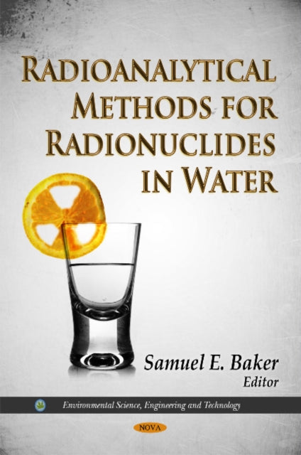 Book cover of: Radioanalytical Methods for Radionuclides in Water. By: Samuel E. Baker
