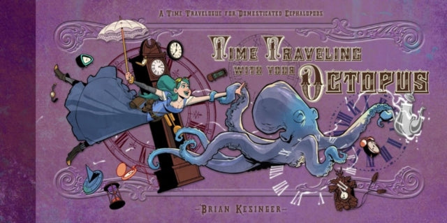 Book cover of: Time Traveling With Your Octopus. By: Brian Kesinger