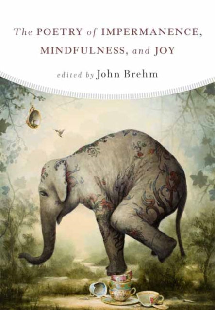 Book cover of: Poetry of Impermanence, Mindfulness, and Joy. By: John Brehm