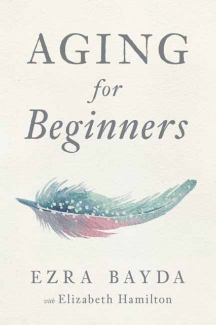 Book cover of: Aging for Beginners. By: Ezra Bayda
