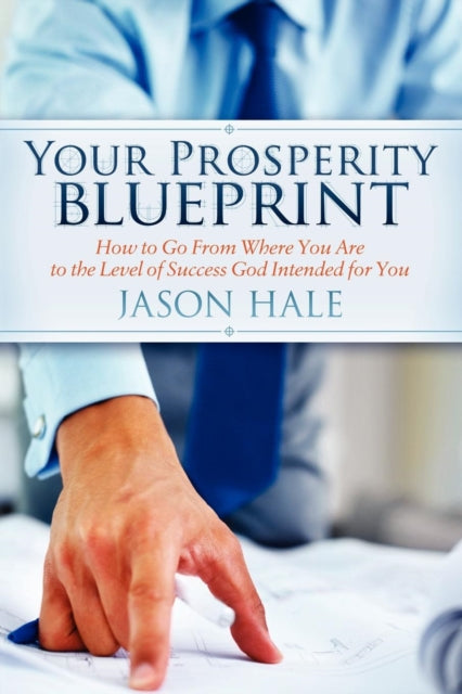 Book cover of: Your Prosperity Blueprint. By: Jason Hale