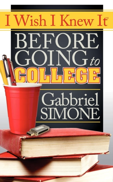 Book cover of: I Wish I Knew It Before Going To College