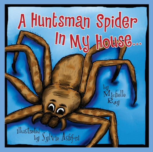 Book cover of: Huntsman Spider In My House. By: Michelle Ray