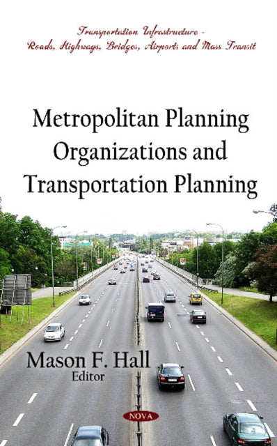 Book cover of: Metropolitan Planning Organizations & Transportation Planning. By: Mason F. Hall