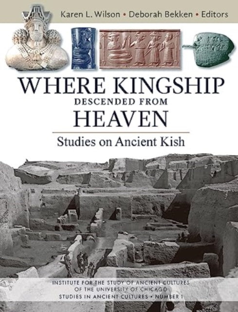 Book cover of: Where Kingship Descended from Heaven. By: Karen Wilson